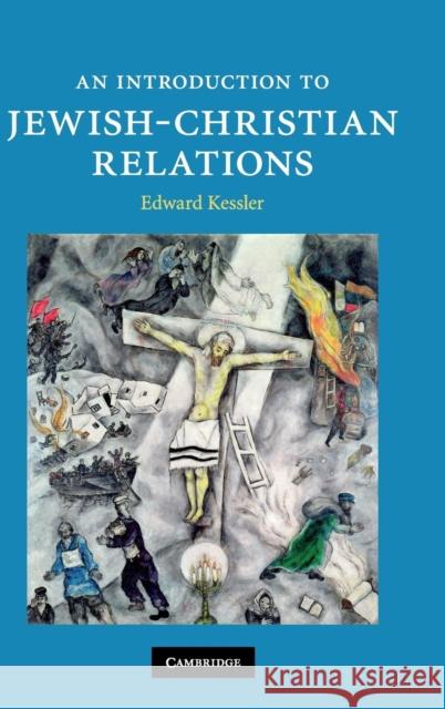 An Introduction to Jewish-Christian Relations Edward Kessler 9780521879767 Cambridge University Press