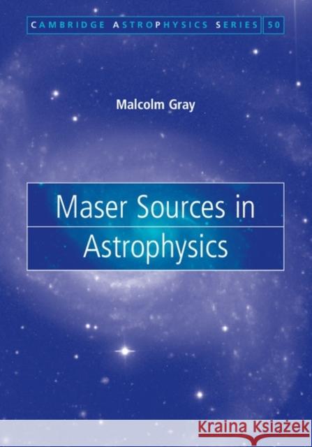 Maser Sources in Astrophysics Malcolm Gray 9780521879804 0