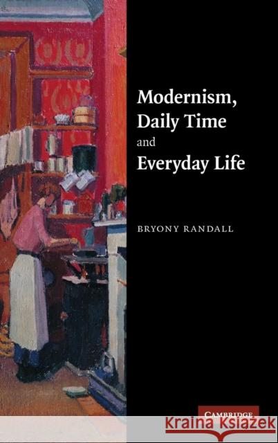 Modernism, Daily Time and Everyday Life Bryony Randall 9780521879842