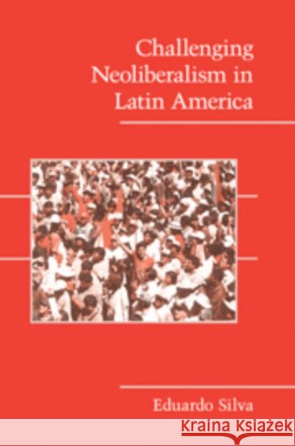 Challenging Neoliberalism in Latin America Eduardo Silva 9780521879934 Cambridge University Press