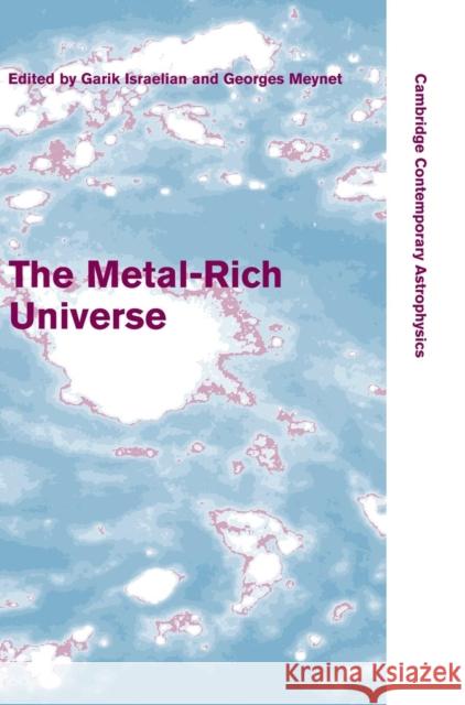 The Metal-Rich Universe Georges Meynet 9780521879989 Cambridge University Press