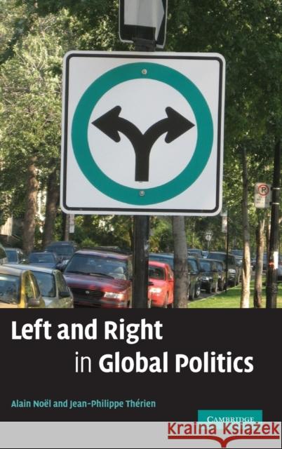 Left and Right in Global Politics Alain Noel Jean-Philippe Therien 9780521880015