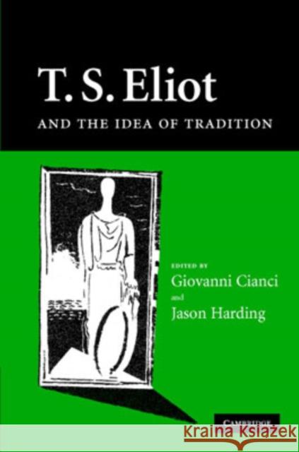 T. S. Eliot and the Concept of Tradition Giovanni Cianci (Università degli Studi di Milano), Jason Harding (University of Durham) 9780521880022 Cambridge University Press