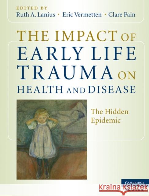 The Impact of Early Life Trauma on Health and Disease: The Hidden Epidemic Lanius, Ruth A. 9780521880268 Cambridge University Press