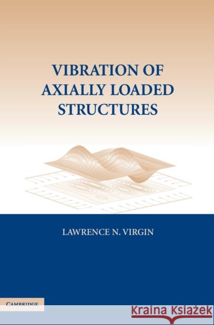 Vibration of Axially-Loaded Structures Lawrence Virgin 9780521880428