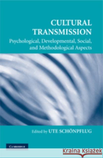 Cultural Transmission : Psychological, Developmental, Social, and Methodological Aspects Ute Schonpflug 9780521880435 Cambridge University Press