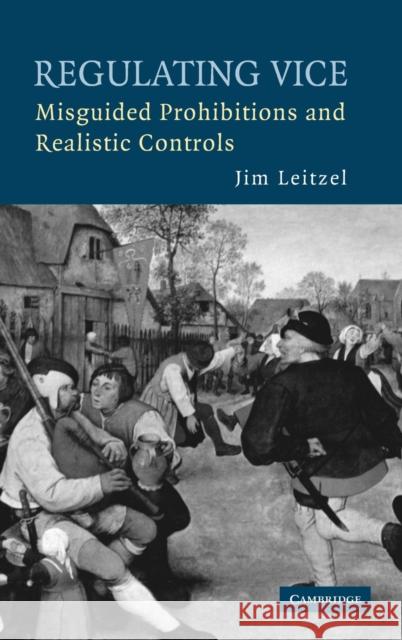 Regulating Vice : Misguided Prohibitions and Realistic Controls James Leitzel Jim Leitzel 9780521880466 