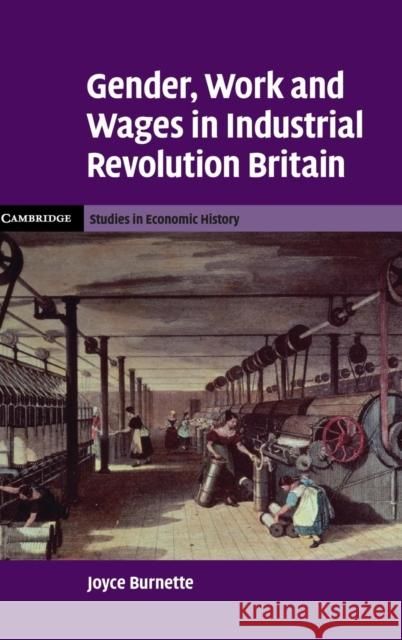 Gender, Work and Wages in Industrial Revolution Britain Joyce Burnette 9780521880633 Cambridge University Press