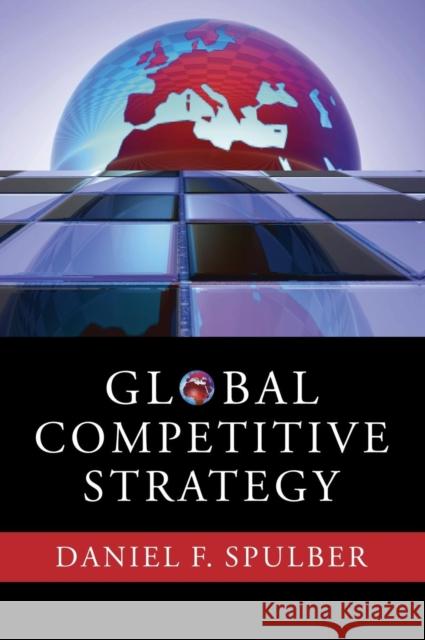 Global Competitive Strategy Daniel F. Spulber 9780521880817 Cambridge University Press
