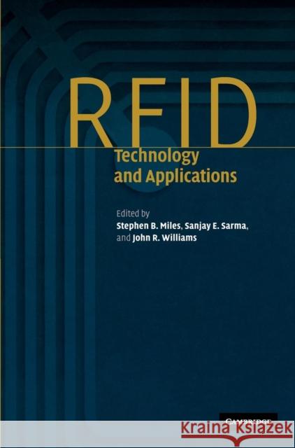 RFID Technology and Applications Stephen B. Miles (Research Engineer/RFID Evangelist, Massachusetts Institute of Technology), Sanjay E. Sarma, John R. Wi 9780521880930 Cambridge University Press