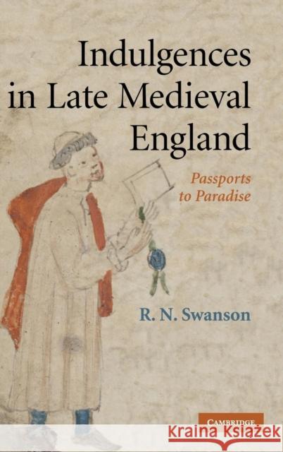 Indulgences in Late Medieval England: Passports to Paradise? Swanson, R. N. 9780521881203 Cambridge University Press