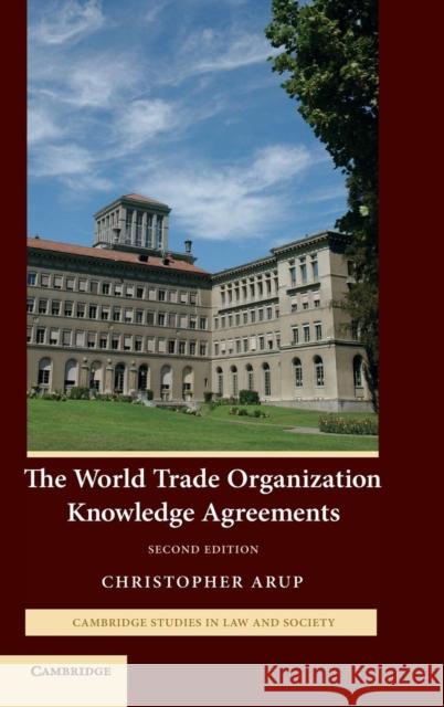 The World Trade Organization Knowledge Agreements Christopher Arup 9780521881234 Cambridge University Press