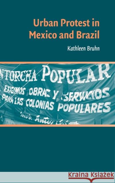 Urban Protest in Mexico and Brazil Kathleen Bruhn 9780521881296 Cambridge University Press