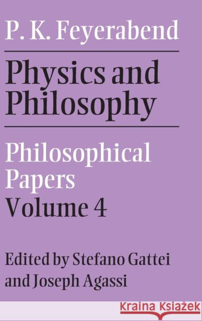 Physics and Philosophy: Volume 4: Philosophical Papers Feyerabend, Paul K. 9780521881302 CAMBRIDGE UNIVERSITY PRESS