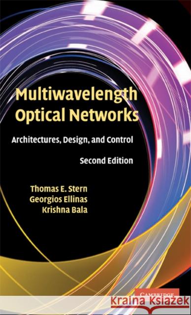 Multiwavelength Optical Networks: Architectures, Design, and Control Stern, Thomas E. 9780521881395