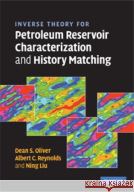 Inverse Theory for Petroleum Reservoir Characterization and History Matching Dean Oliver Albert Reynolds Ning Liu 9780521881517 Cambridge University Press