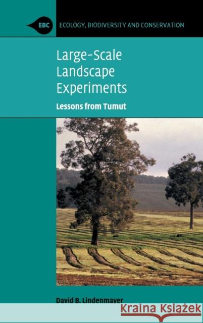 Large-Scale Landscape Experiments: Lessons from Tumut David B. Lindenmayer (Australian National University, Canberra) 9780521881562 Cambridge University Press
