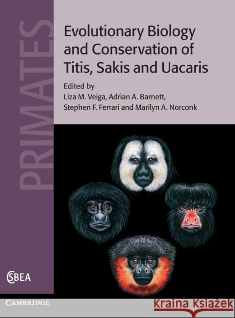 Evolutionary Biology and Conservation of Titis, Sakis and Uacaris Liza M Veiga 9780521881586 0