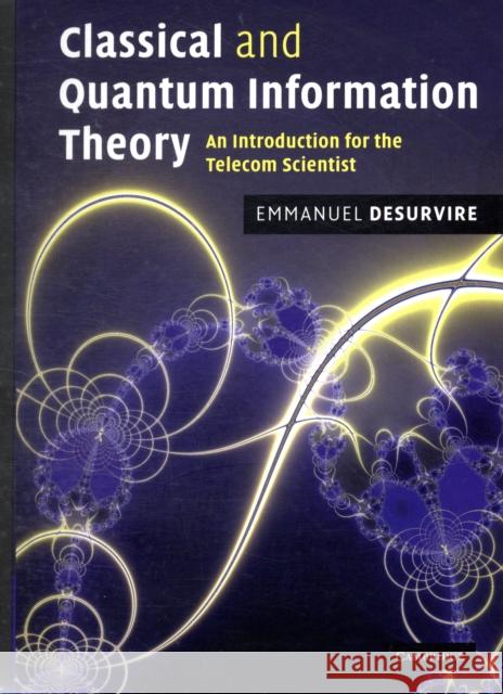 Classical and Quantum Information Theory: An Introduction for the Telecom Scientist Desurvire, Emmanuel 9780521881715 0