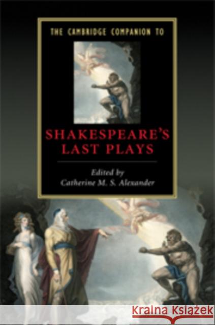 The Cambridge Companion to Shakespeare's Last Plays Catherine M. S. Alexander Alexander Catherin 9780521881784