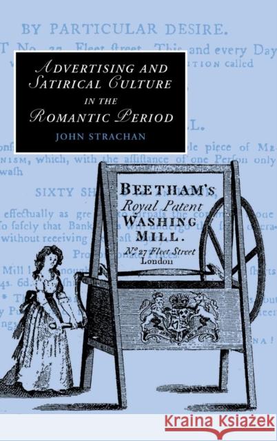 Advertising and Satirical Culture in the Romantic Period John Strachan 9780521882149