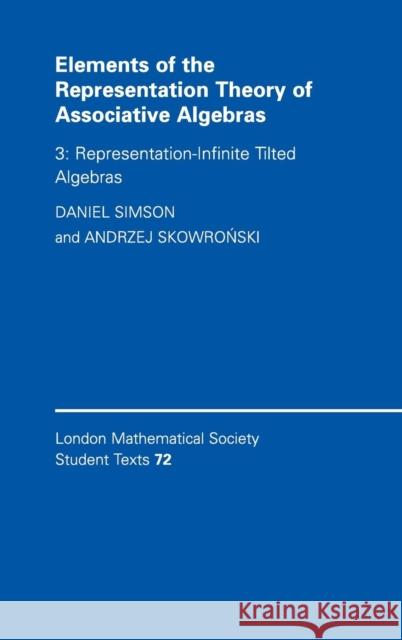 Elements of the Representation Theory of Associative Algebras: Volume 3, Representation-Infinite Tilted Algebras Simson, Daniel 9780521882187 Cambridge University Press