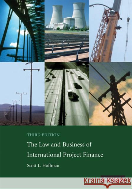 The Law and Business of International Project Finance Hoffman, Scott L. 9780521882200 Cambridge University Press