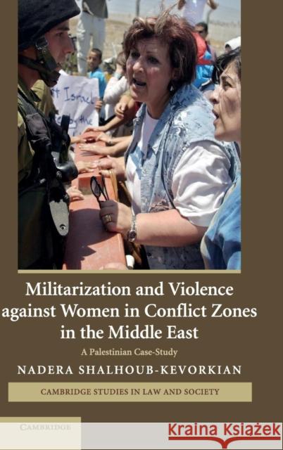 Militarization and Violence against Women in Conflict Zones in the Middle East Shalhoub-Kevorkian, Nadera 9780521882224