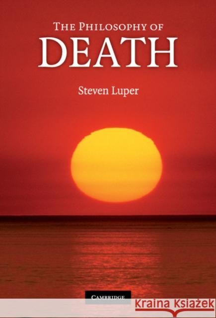 The Philosophy of Death Steven Luper 9780521882491 Cambridge University Press