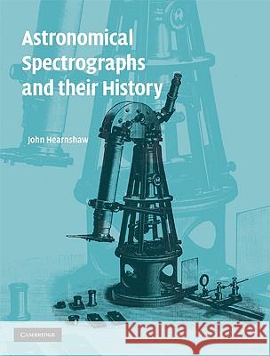 Astronomical Spectrographs and Their History Hearnshaw, John 9780521882576 Cambridge University Press