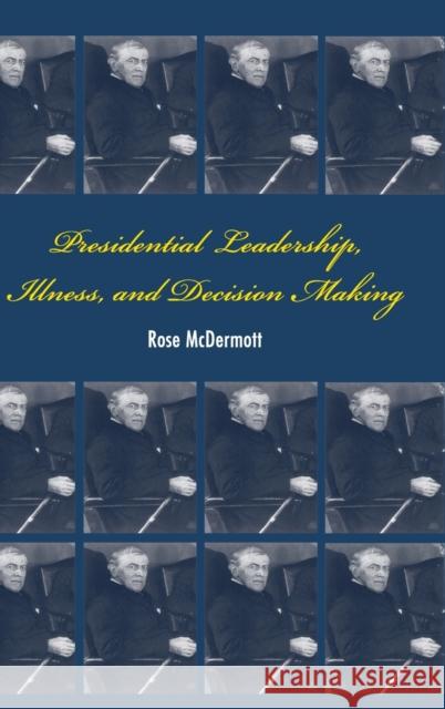 Presidentl Lead Ill Decision Make McDermott, Rose 9780521882729 CAMBRIDGE UNIVERSITY PRESS