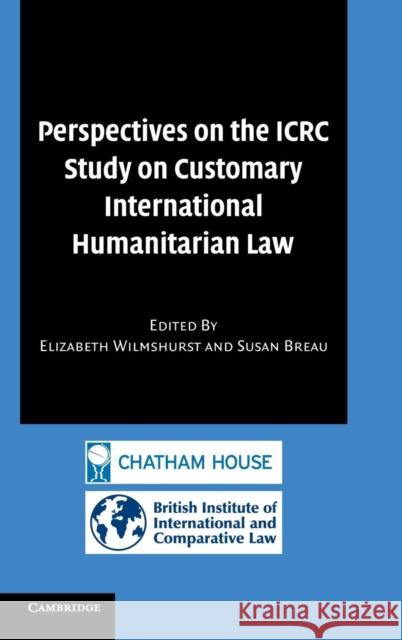 Perspectives on the Icrc Study on Customary International Humanitarian Law Wilmshurst, Elizabeth 9780521882903 Cambridge University Press