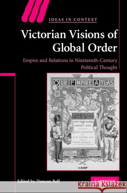 Victorian Visions of Global Order: Empire and International Relations in Nineteenth-Century Political Thought Bell, Duncan 9780521882927 Cambridge University Press