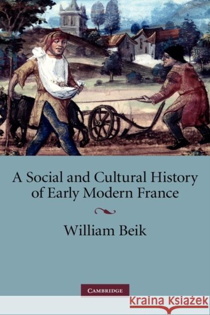 A Social and Cultural History of Early Modern France William Beik 9780521883092