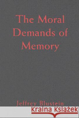 The Moral Demands of Memory Jeffrey Blustein 9780521883306 Cambridge University Press
