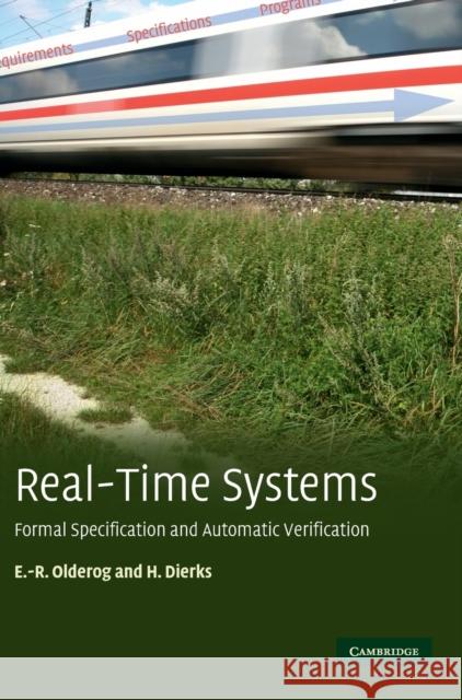 Real-Time Systems: Formal Specification and Automatic Verification Olderog, Ernst-Rüdiger 9780521883337 CAMBRIDGE UNIVERSITY PRESS