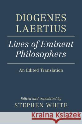 Diogenes Laertius: Lives of Eminent Philosophers: An Edited Translation Stephen White 9780521883351 Cambridge University Press