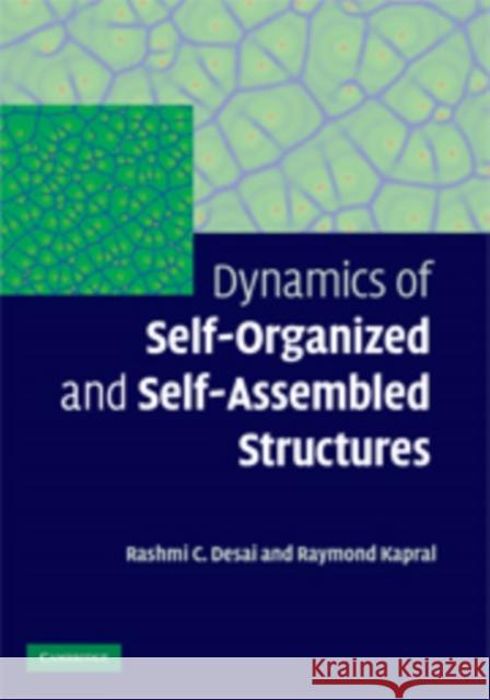 Dynamics of Self-Organized and Self-Assembled Structures Rashmi Desai Raymond Kapral 9780521883610 Cambridge University Press