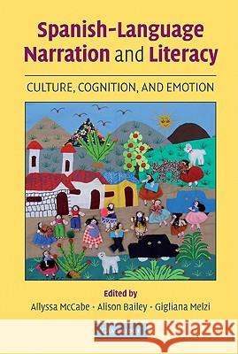 Spanish-Language Narration and Literacy: Culture, Cognition, and Emotion Allyssa McCabe Alison L. Bailey Gigliana Melzi 9780521883757 Cambridge University Press