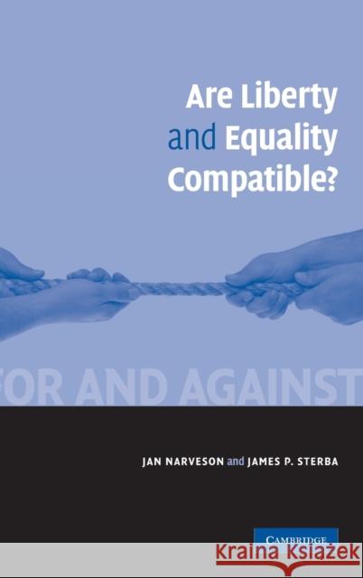 Are Liberty and Equality Compatible? Jan Narveson James P. Sterba 9780521883825 CAMBRIDGE UNIVERSITY PRESS