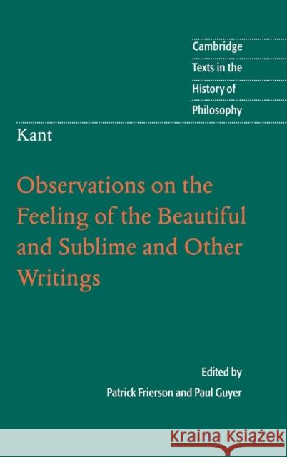 Kant: Observations on the Feeling of the Beautiful and Sublime and Other Writings Patrick Frierson 9780521884129 CAMBRIDGE UNIVERSITY PRESS