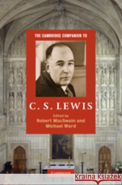 The Cambridge Companion to C. S. Lewis Robert MacSwain (Reverend, University of the South, Sewanee, Tennessee), Michael Ward (University of Oxford) 9780521884136