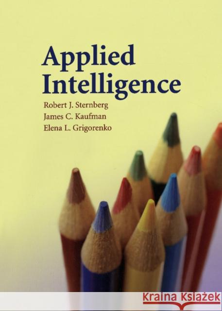 Applied Intelligence Robert J. Sternberg James C. Kaufman Elena Grigorenko 9780521884280