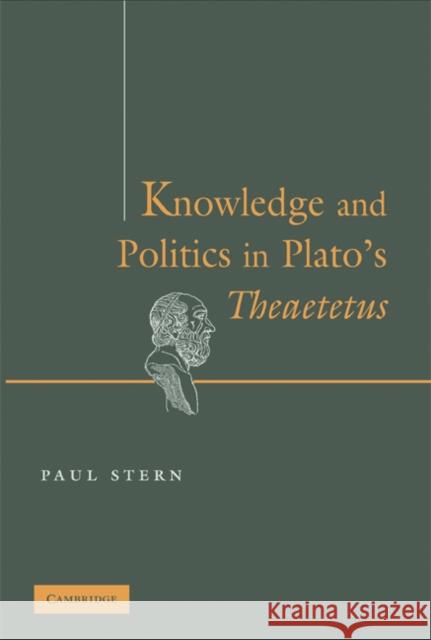 Knowledge and Politics in Plato's Theaetetus Paul Stern 9780521884297 Cambridge University Press