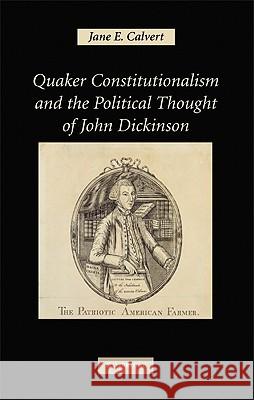 Quaker Constitutionalism and the Political Thought of John Dickinson Jane E. Calvert 9780521884365