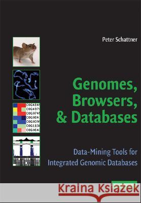 Genomes, Browsers and Databases: Data-Mining Tools for Integrated Genomic Databases Schattner, Peter 9780521884433 Cambridge University Press