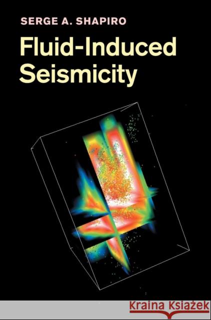 Fluid-Induced Seismicity Serge Shapiro S. A. Shapiro 9780521884570 Cambridge University Press