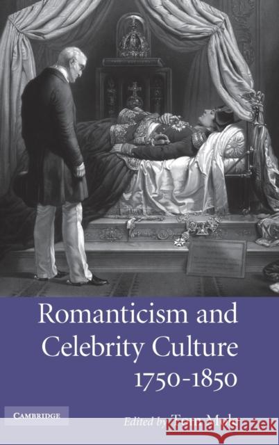 Romanticism and Celebrity Culture, 1750-1850 Tom Mole 9780521884778 Cambridge University Press