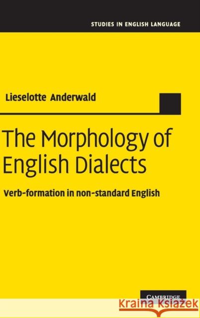 The Morphology of English Dialects: Verb-Formation in Non-Standard English Anderwald, Lieselotte 9780521884976 Cambridge University Press
