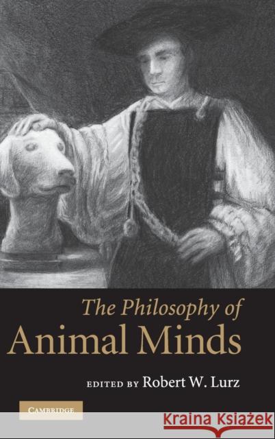 The Philosophy of Animal Minds Robert W. Lurz 9780521885027 Cambridge University Press